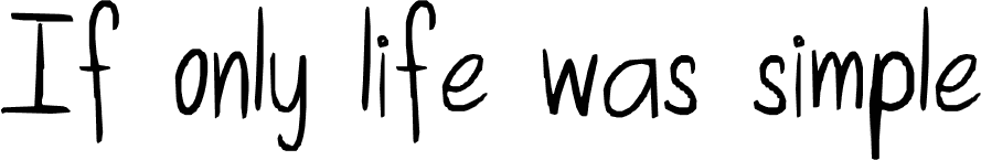 If Only Life Was Simple Font If Only Life Was Simple Font